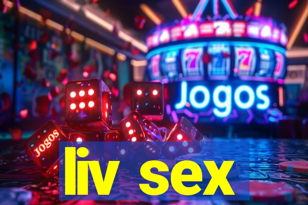 liv sex
